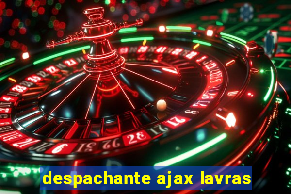 despachante ajax lavras